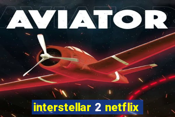 interstellar 2 netflix