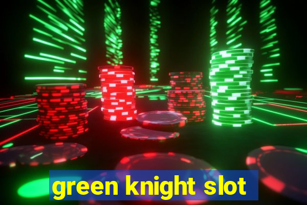 green knight slot