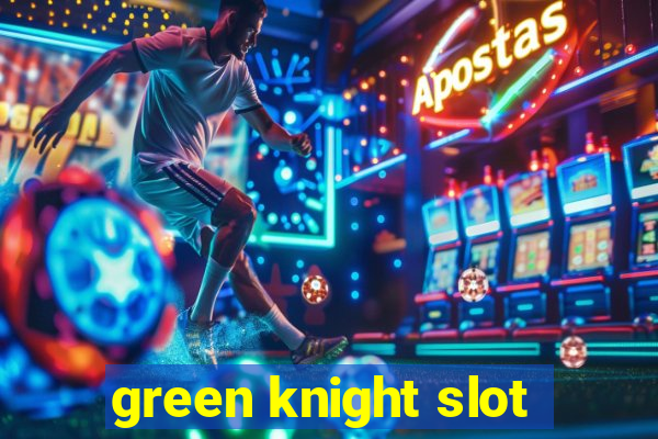 green knight slot