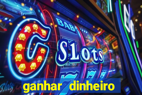 ganhar dinheiro jogando na internet