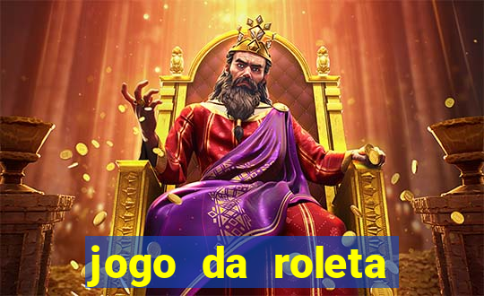 jogo da roleta para ganhar dinheiro de verdade