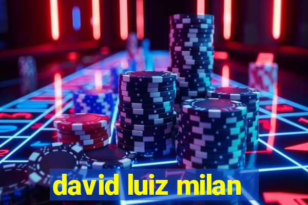 david luiz milan