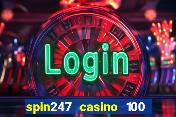 spin247 casino 100 free spins