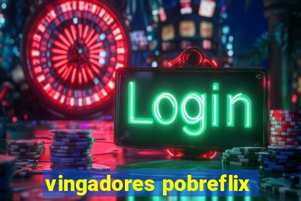 vingadores pobreflix