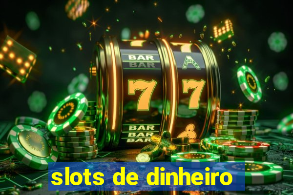 slots de dinheiro