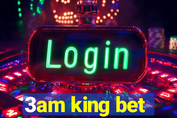 3am king bet