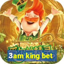 3am king bet