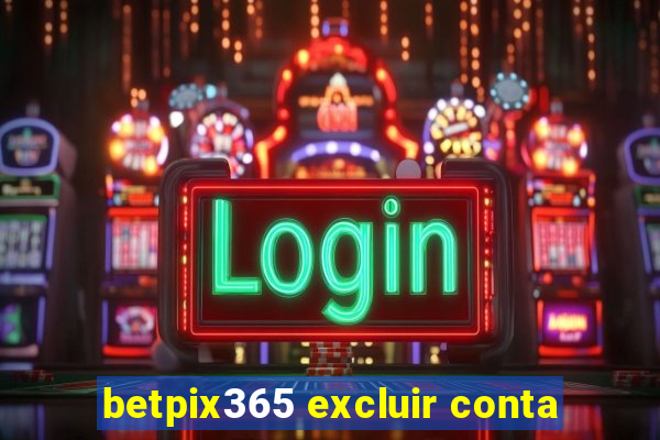 betpix365 excluir conta