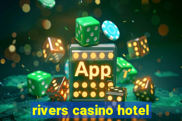 rivers casino hotel