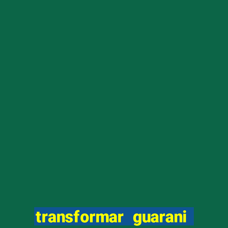 transformar guarani em reais