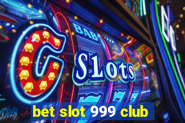 bet slot 999 club