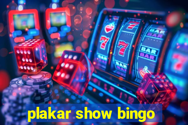 plakar show bingo