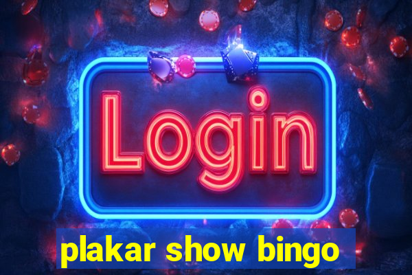 plakar show bingo