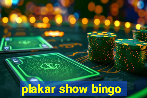 plakar show bingo