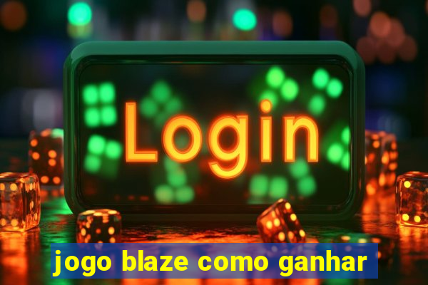 jogo blaze como ganhar