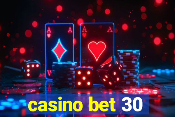 casino bet 30