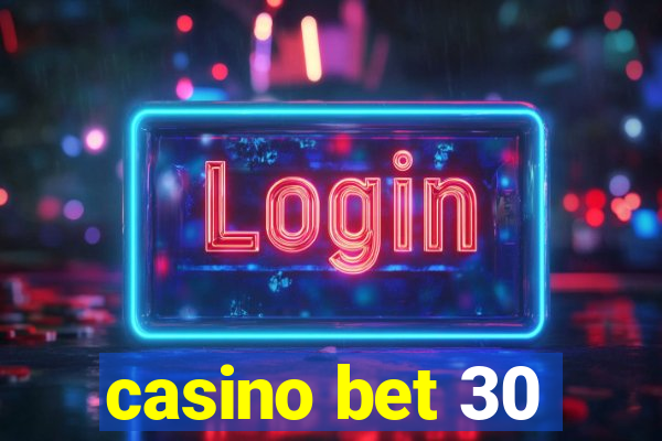 casino bet 30