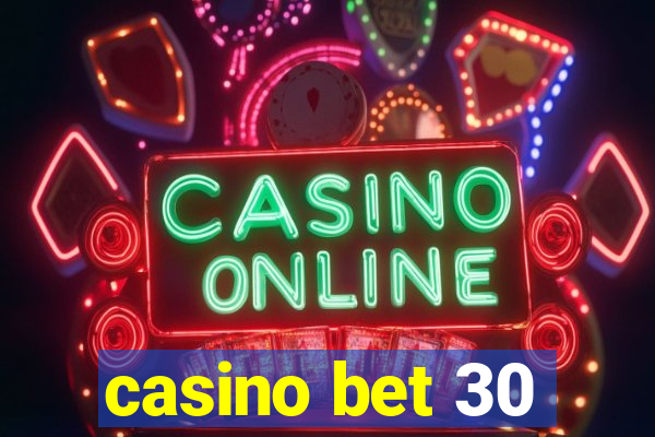 casino bet 30