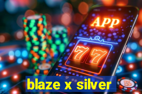 blaze x silver