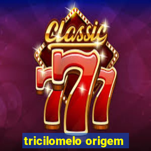 tricilomelo origem