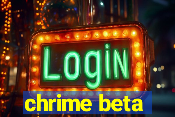 chrime beta