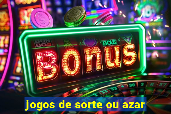 jogos de sorte ou azar