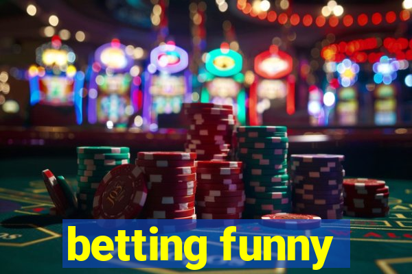 betting funny