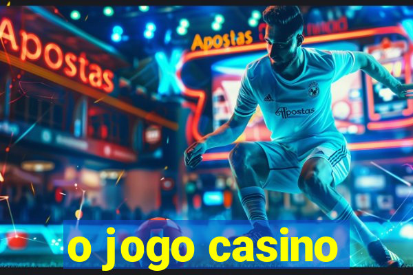 o jogo casino