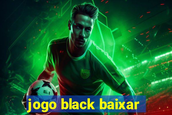 jogo black baixar