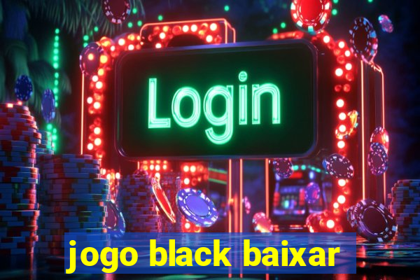 jogo black baixar