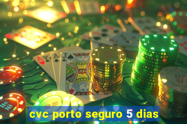 cvc porto seguro 5 dias