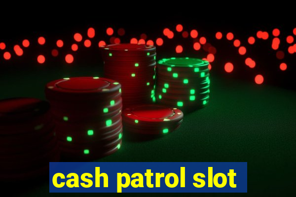 cash patrol slot