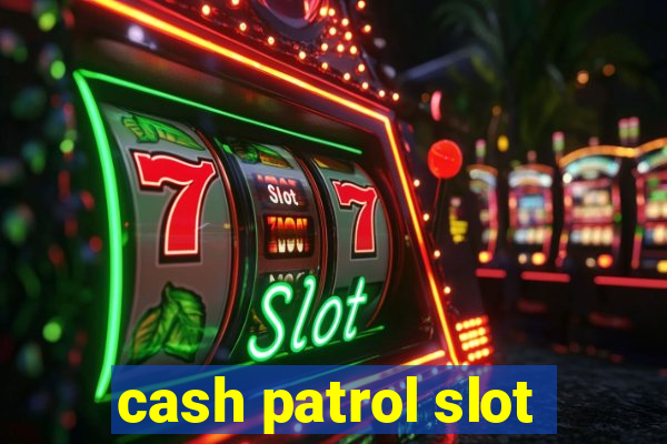 cash patrol slot