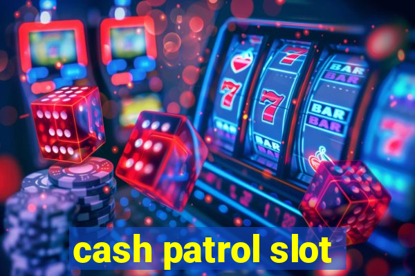 cash patrol slot