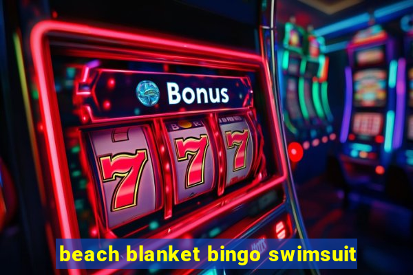 beach blanket bingo swimsuit