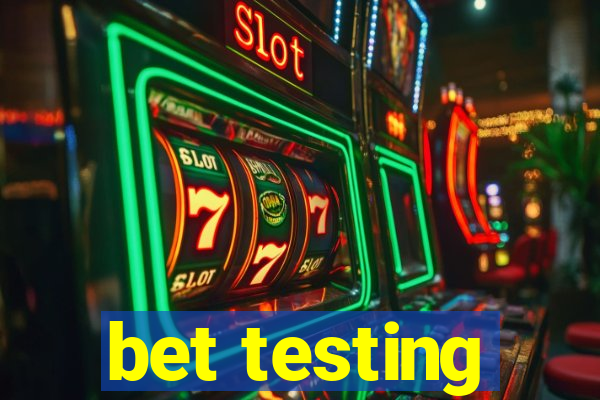 bet testing