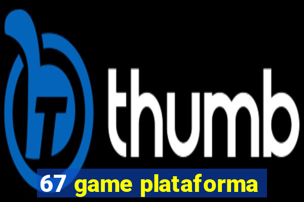 67 game plataforma