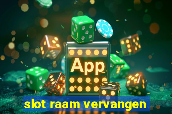 slot raam vervangen