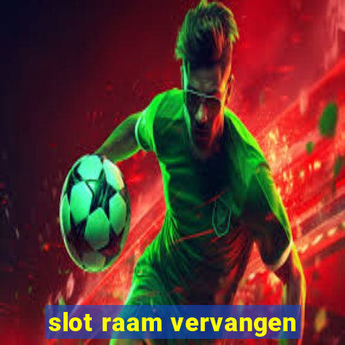 slot raam vervangen