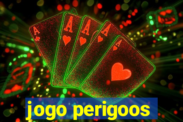 jogo perigoos