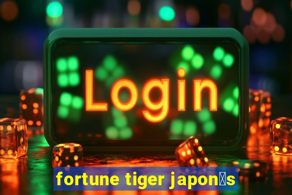 fortune tiger japon锚s