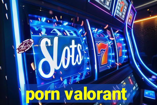 porn valorant