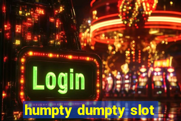 humpty dumpty slot