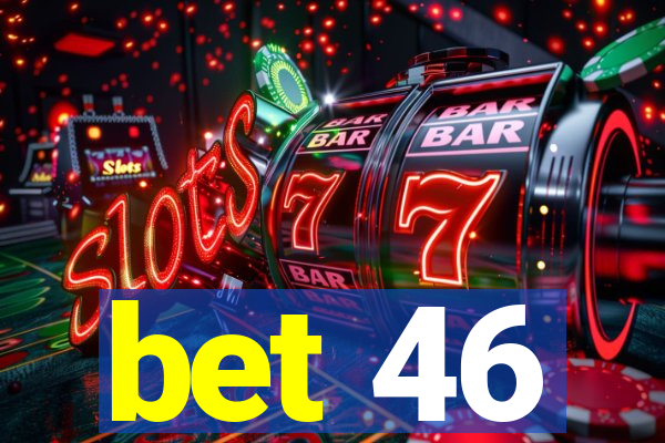 bet 46