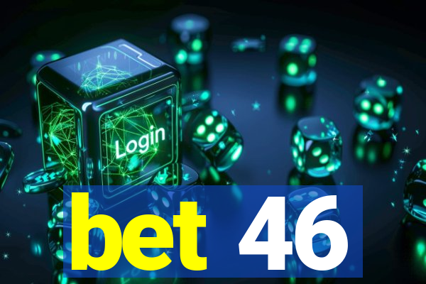 bet 46