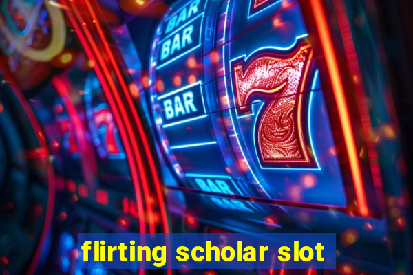 flirting scholar slot