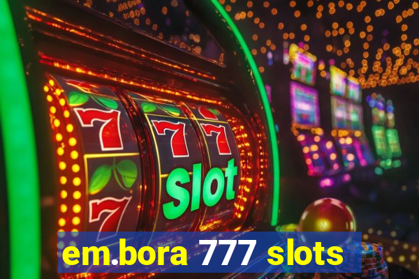 em.bora 777 slots