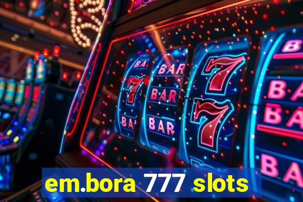 em.bora 777 slots