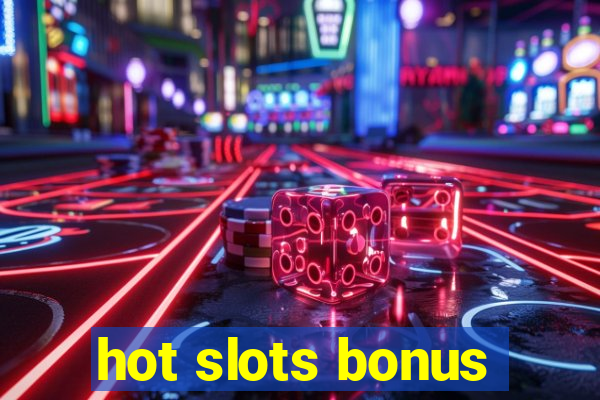 hot slots bonus