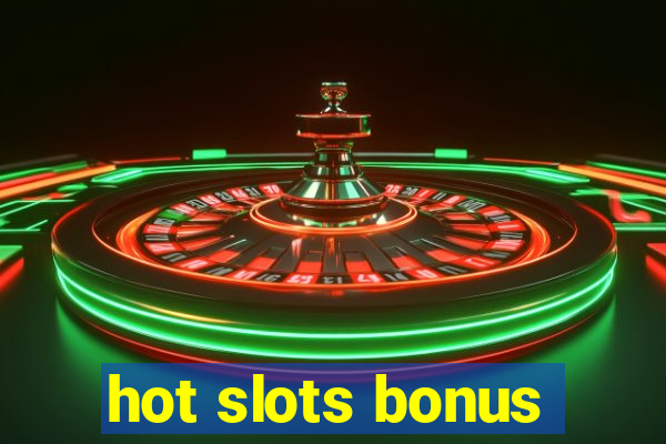 hot slots bonus